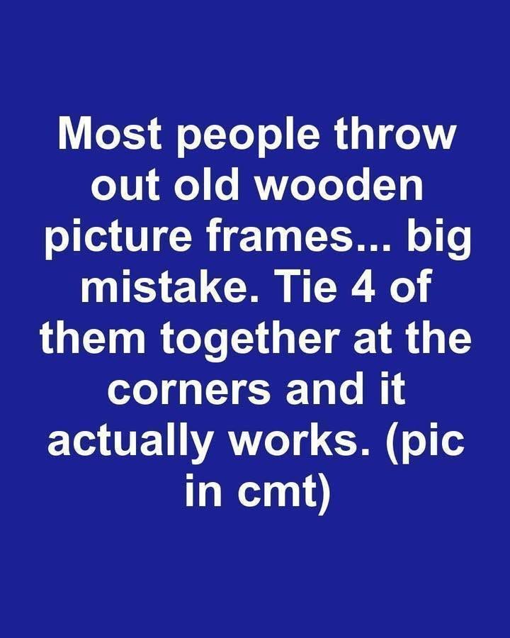 Most people throw out old wooden picture frames… big mistake. Tie 4 of them together at the corners and it actually works.